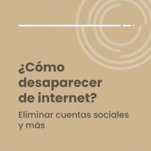 Cómo desaparecer de internet