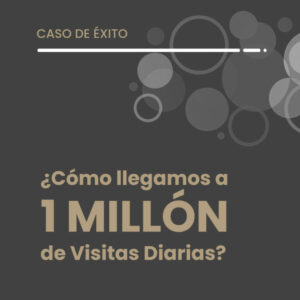 ¿Cómo llegamos a 1 MILLÓN de Visitas Diarias? - Caso de éxito iSocialWeb