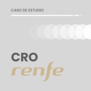 Caso de Estudio CRO Renfe.com