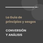 Guía de principios y sesgos para la Conversión y el Análisis