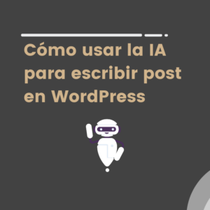 Cómo emplear la IA para escribir articulos en WordPress